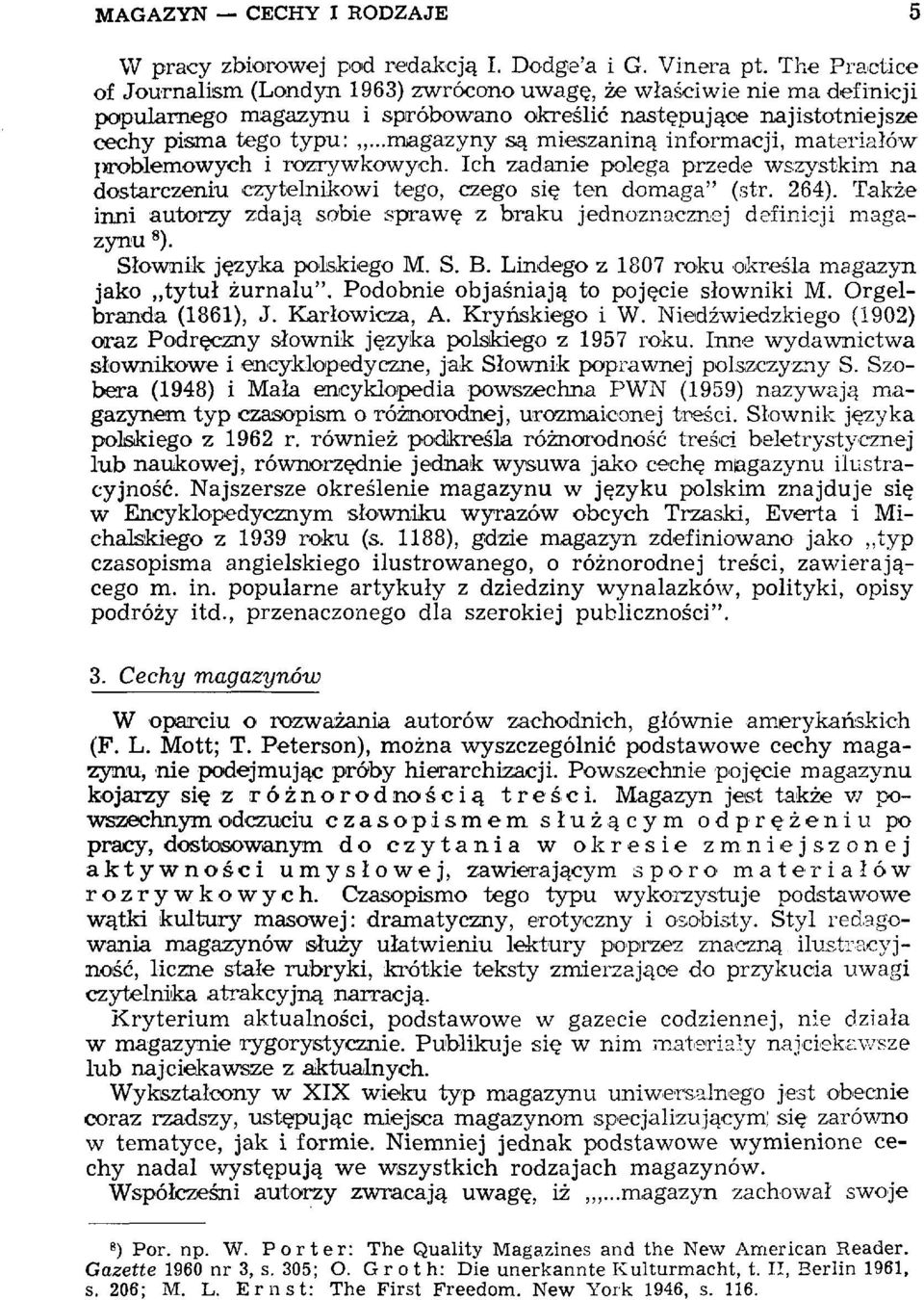 ..magazyny są mieszaniną informacji, materiałów problemowych i rozrywkowych. Ich zadanie polega przede wszystkim na dostarczeniu czytelnikowi tego, czego się ten domaga" (str. 264).