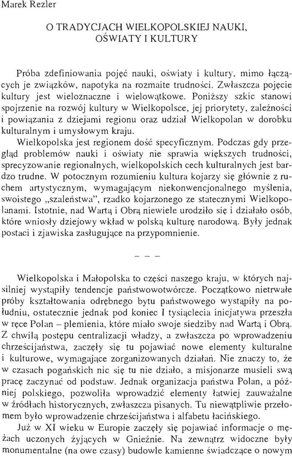 Poniższy szkic stanowi spojrzenie na rozwój kultury w Wielkopolsce, jej priorytety, zależności i powiązania z dziejami regionu oraz udział Wielkopolan w dorobku kulturalnym i umysłowym kraju.