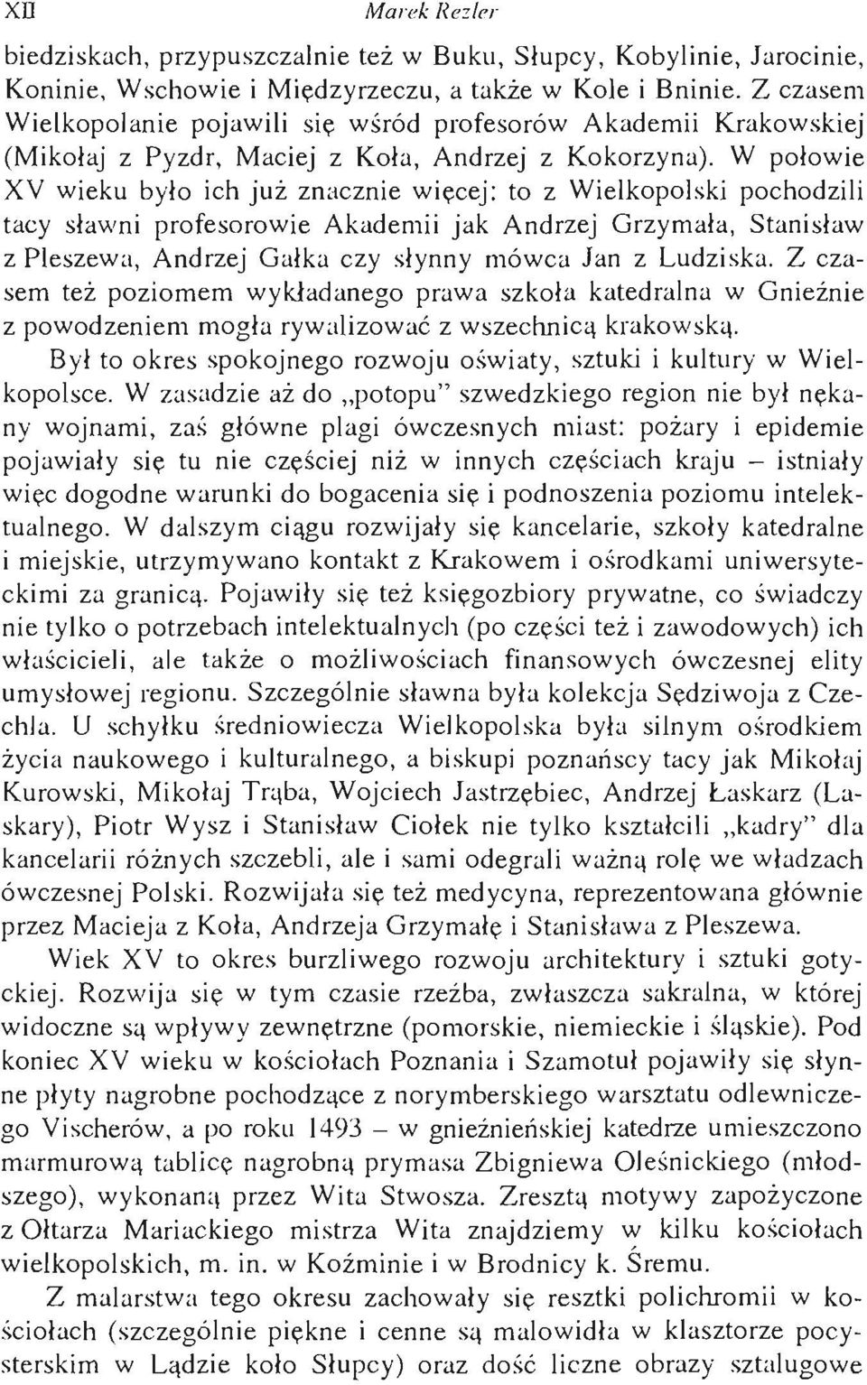 W połowie XV wieku było ich już znacznie więcej: to z Wielkopolski pochodzili tacy sławni profesorowie Akademii jak Andrzej Grzymała, Stanisław z Pleszewa, Andrzej Gałka czy słynny mówca Jan z