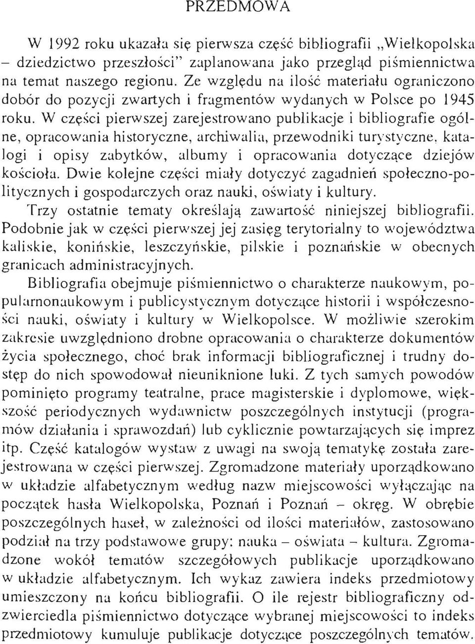 W części pierwszej zarejestrowano publikacje i bibliografie ogólne, opracowania historyczne, archiwalia, przewodniki turystyczne, katalogi i opisy zabytków, albumy i opracowania dotyczące dziejów