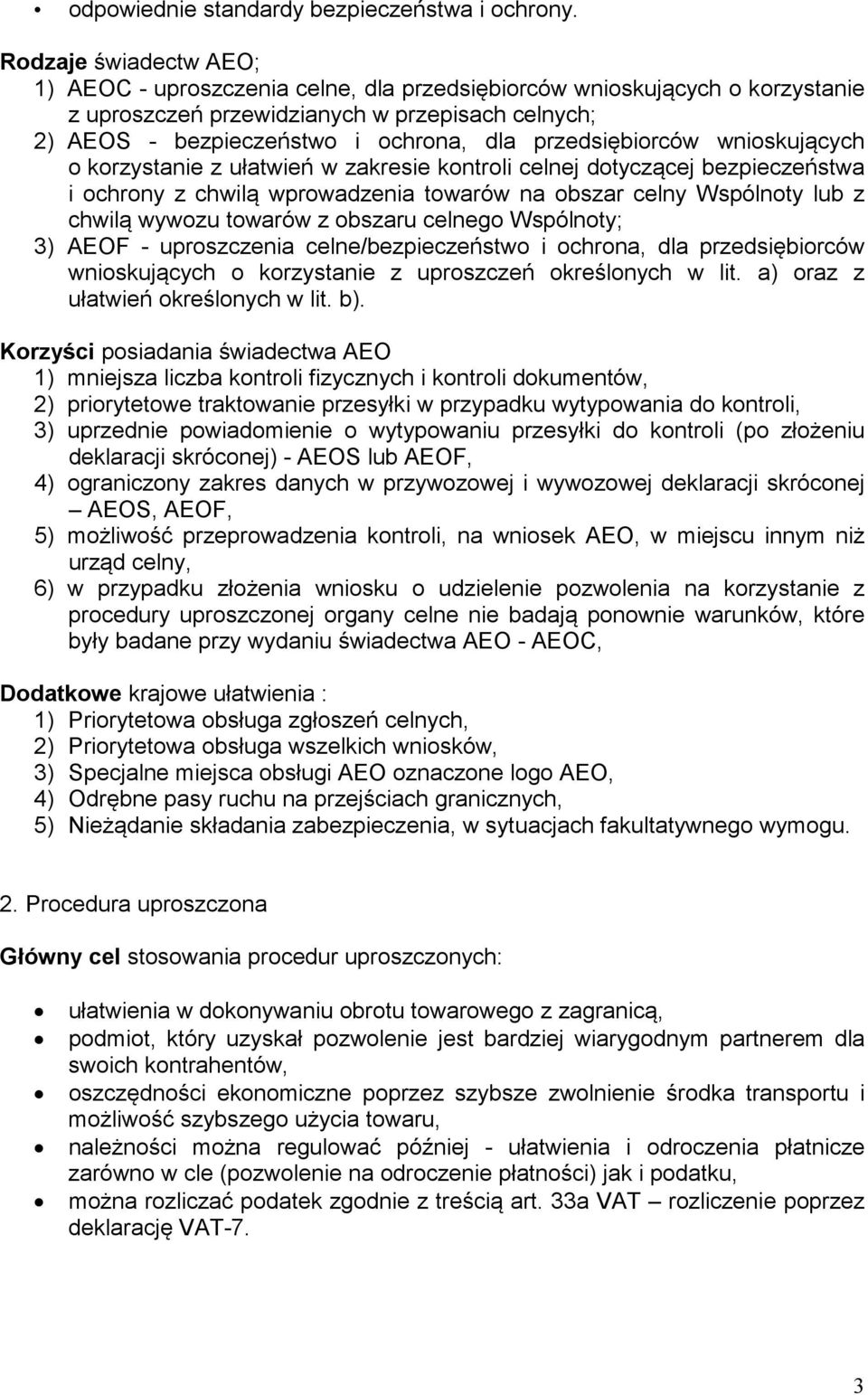 przedsiębiorców wnioskujących o korzystanie z ułatwień w zakresie kontroli celnej dotyczącej bezpieczeństwa i ochrony z chwilą wprowadzenia towarów na obszar celny Wspólnoty lub z chwilą wywozu