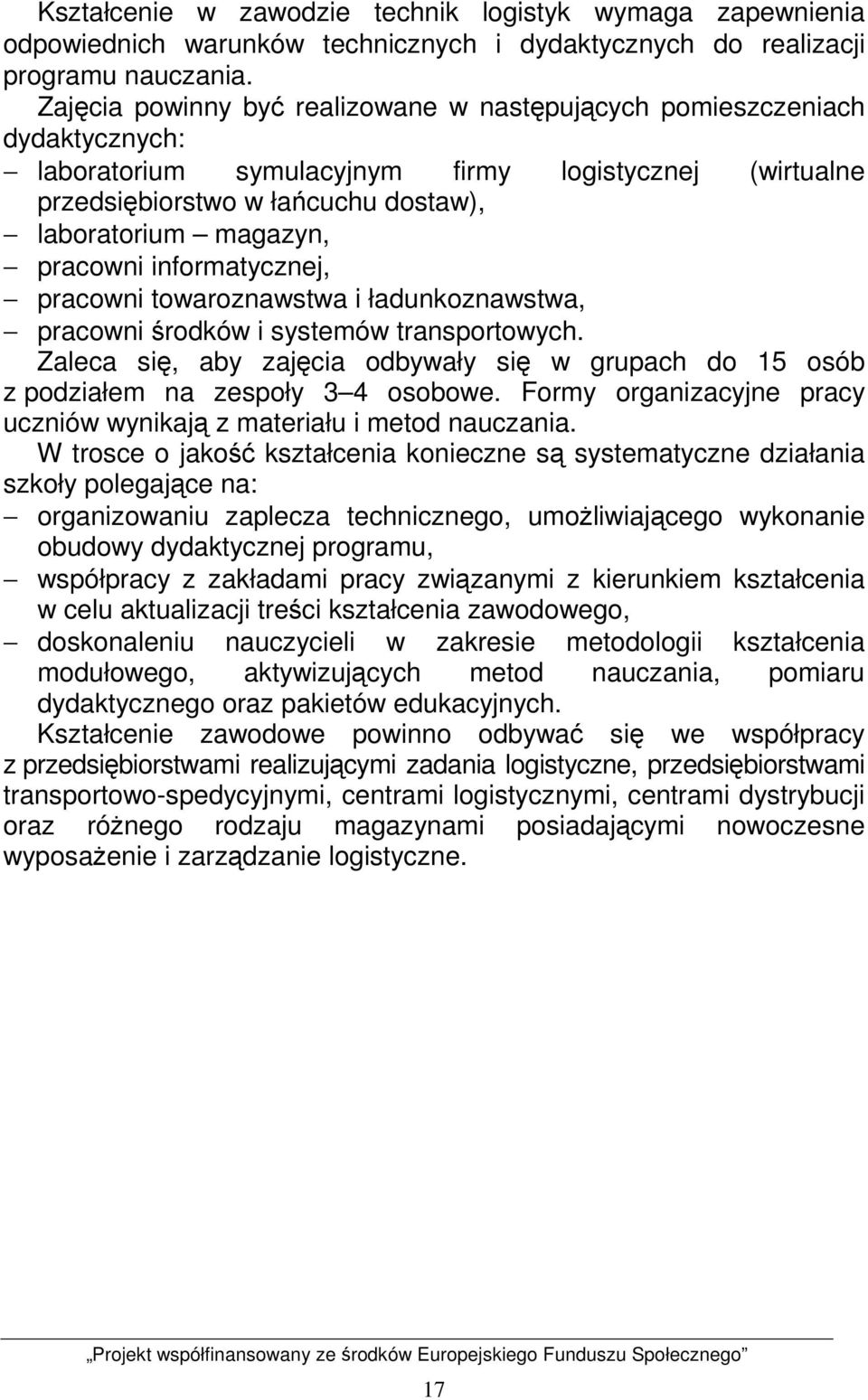 pracowni informatycznej, pracowni towaroznawstwa i ładunkoznawstwa, pracowni środków i systemów transportowych.