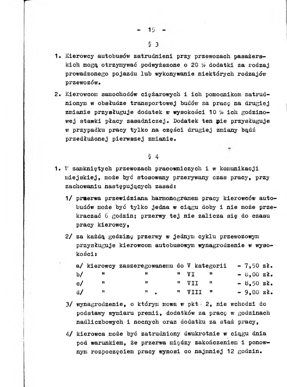 Dodatek ten pie przysługuje w przypadku pracy tylko na części drugiej zmiany bądź przedłużonej pierwszej zmianie. 4 1.