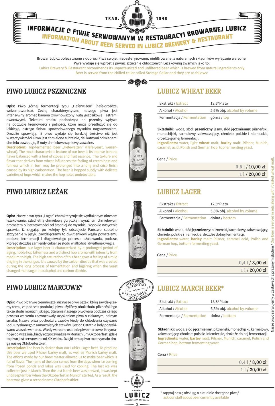 Piwa wydaje się wprost z piwnic sztucznie chłodzonych Leżakownią zwanych jako to: Lubicz Brewery & Restaurant recommends its unpasteurized and unfiltered beer which is brewed from natural ingredients