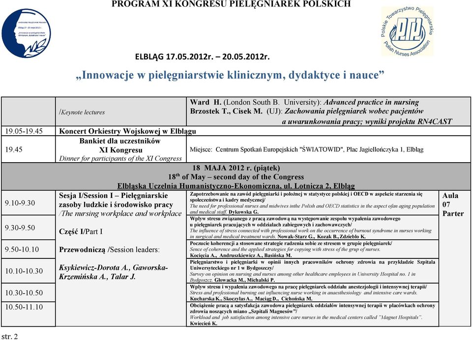 (UJ): Zachowania pielęgniarek wobec pacjentów a uwarunkowania pracy; wyniki projektu RN4CAST Miejsce: Centrum Spotkań Europejskich "ŚWIATOWID", Plac Jagiellończyka 1, Elbląg 18 MAJA 2012 r.