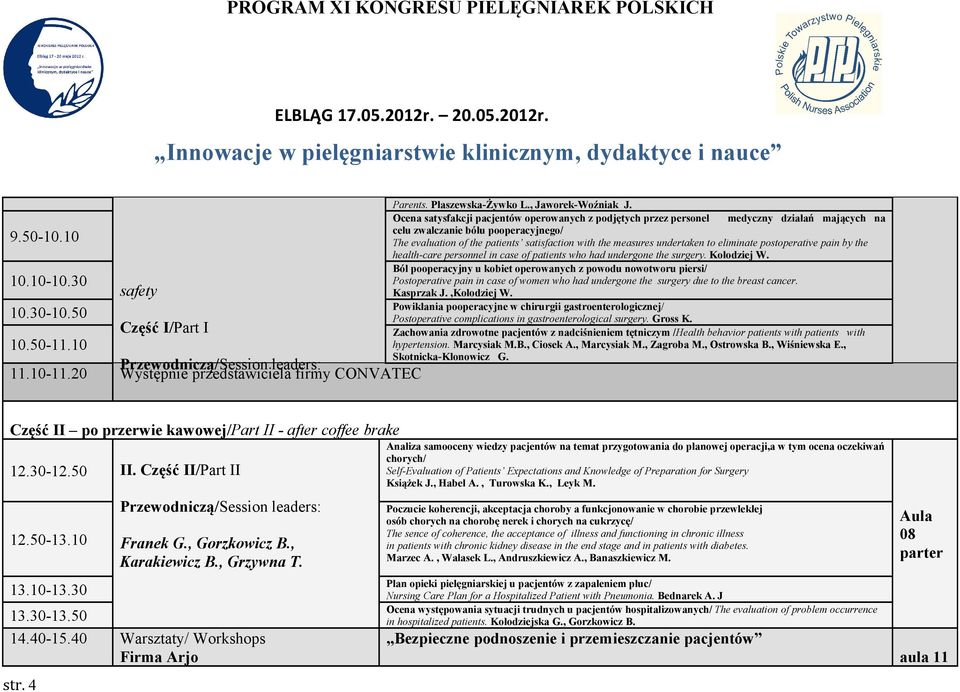 undertaken to eliminate postoperative pain by the health-care personnel in case of patients who had undergone the surgery. Kołodziej W.