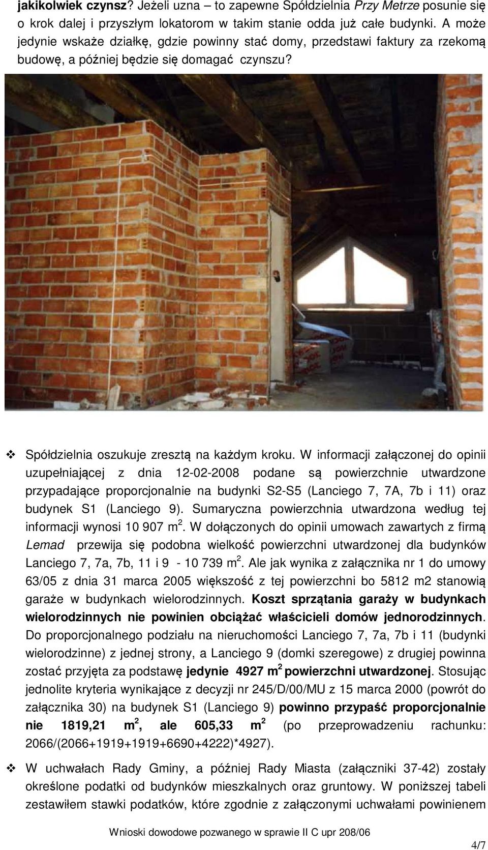 W informacji załączonej do opinii uzupełniającej z dnia 12-02-2008 podane są powierzchnie utwardzone przypadające proporcjonalnie na budynki S2-S5 (Lanciego 7, 7A, 7b i 11) oraz budynek S1 (Lanciego