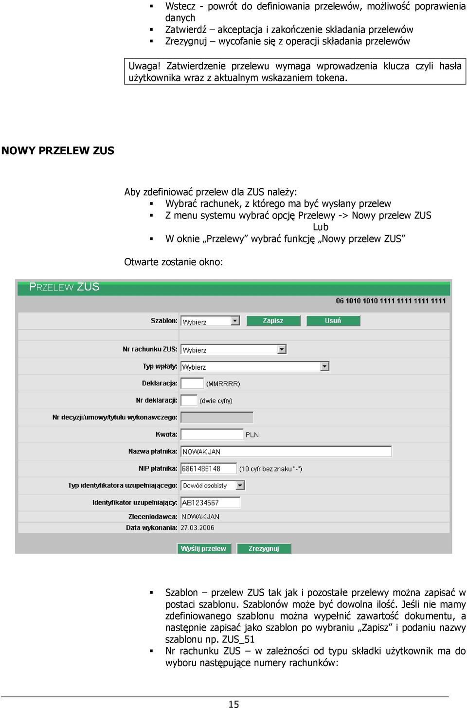 NOWY PRZELEW ZUS Aby zdefiniować przelew dla ZUS należy: Wybrać rachunek, z którego ma być wysłany przelew Z menu systemu wybrać opcję Przelewy -> Nowy przelew ZUS Lub W oknie Przelewy wybrać funkcję