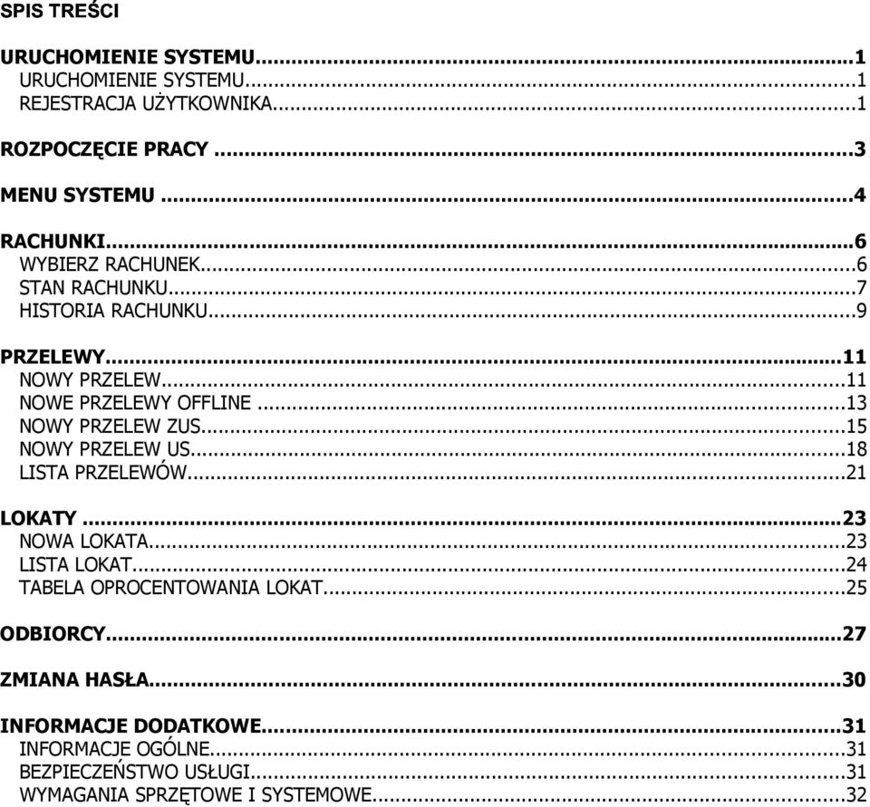 ..13 NOWY PRZELEW ZUS...15 NOWY PRZELEW US...18 LISTA PRZELEWÓW...21 LOKATY...23 NOWA LOKATA...23 LISTA LOKAT.