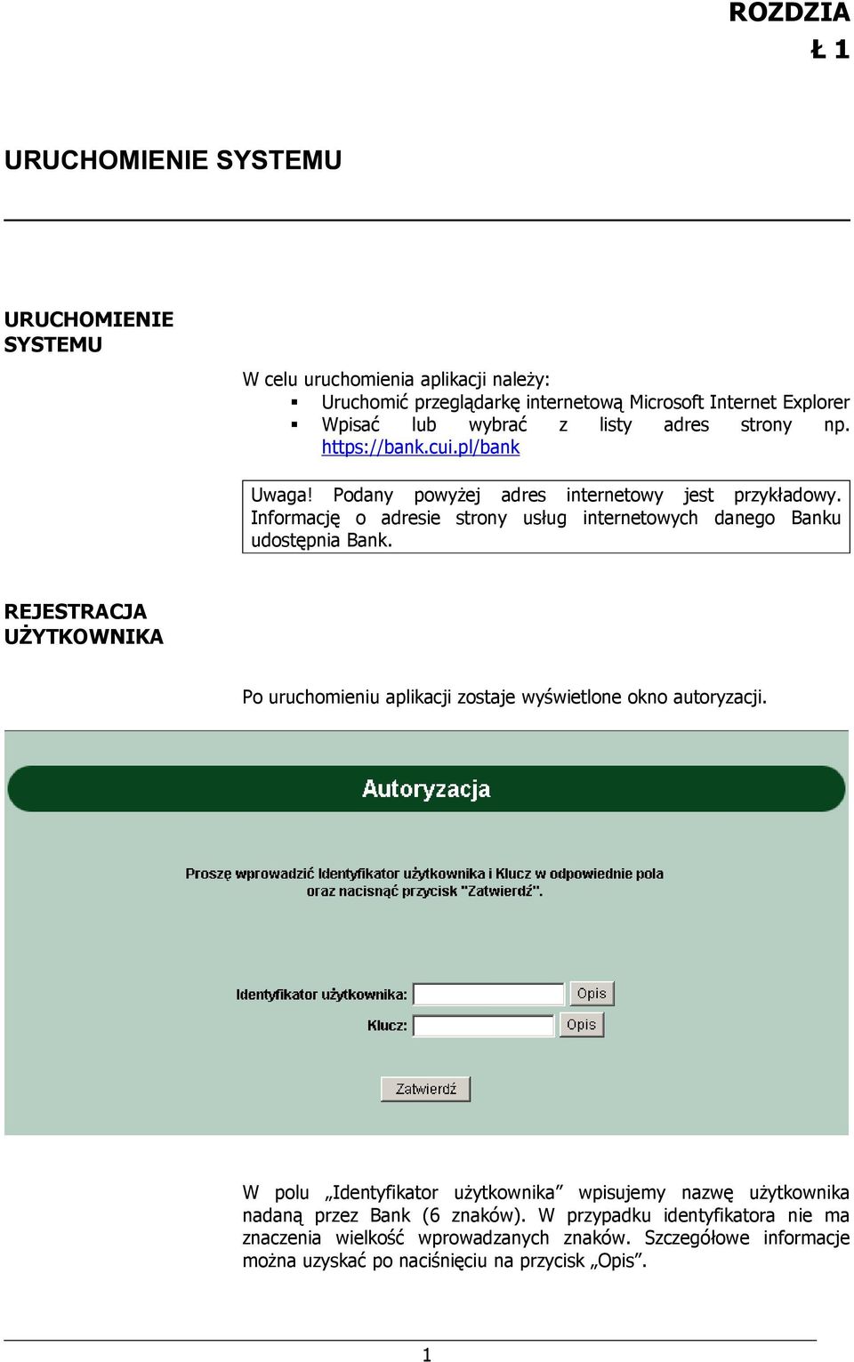 Informację o adresie strony usług internetowych danego Banku udostępnia Bank. REJESTRACJA UŻYTKOWNIKA Po uruchomieniu aplikacji zostaje wyświetlone okno autoryzacji.