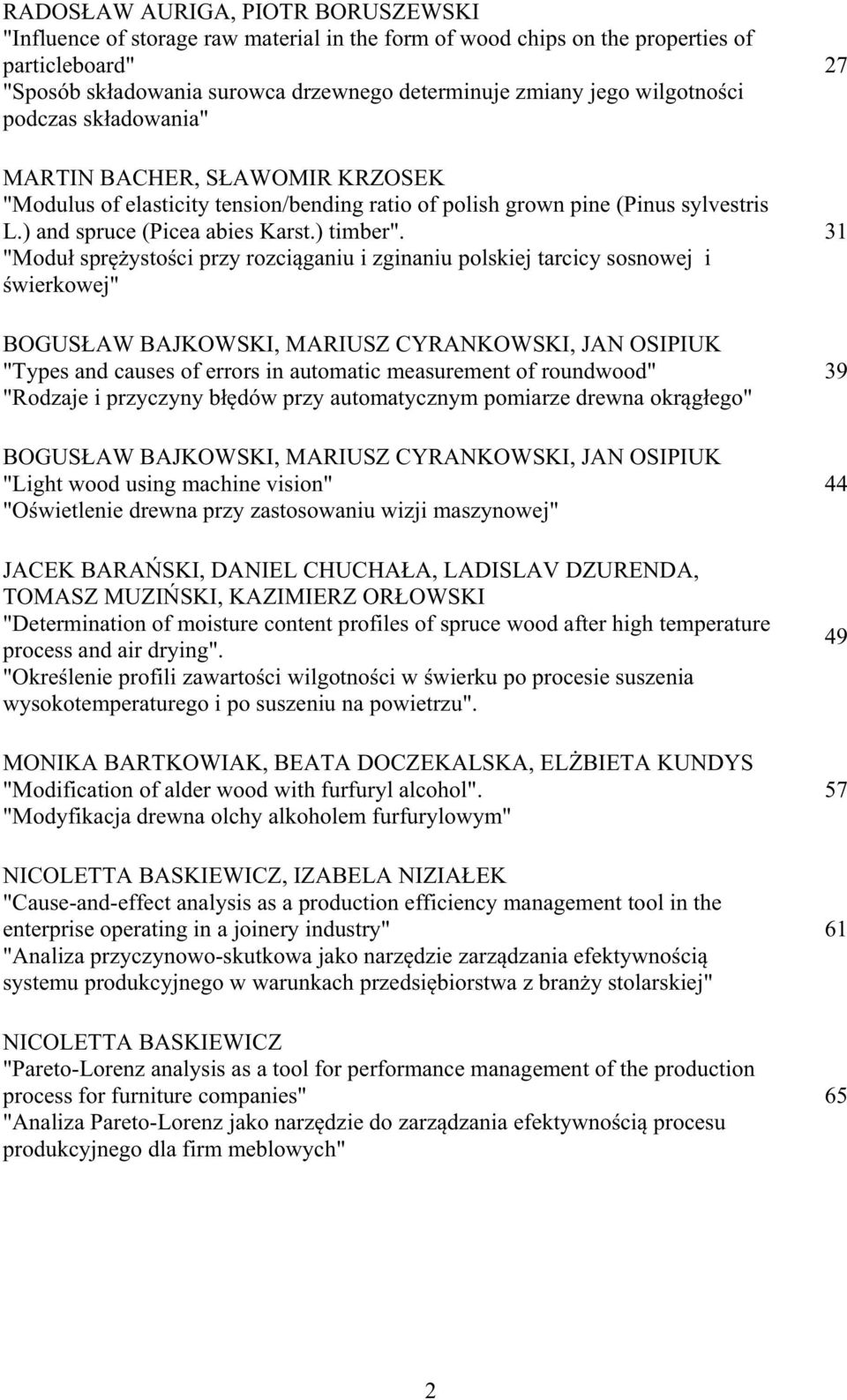 "Modu spr ysto ci przy rozci ganiu i zginaniu polskiej tarcicy sosnowej i wierkowej" BOGUS AW BAJKOWSKI, MARIUSZ CYRANKOWSKI, JAN OSIPIUK "Types and causes of errors in automatic measurement of