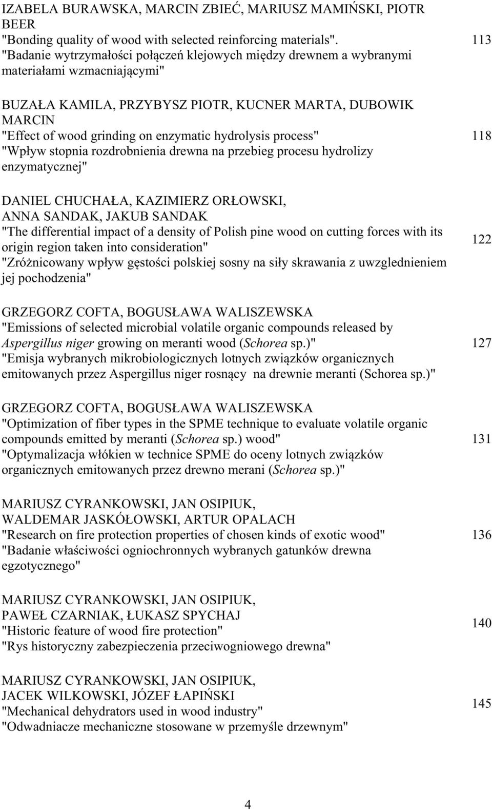 hydrolysis process" "Wp yw stopnia rozdrobnienia drewna na przebieg procesu hydrolizy enzymatycznej" DANIEL CHUCHA A, KAZIMIERZ OR OWSKI, ANNA SANDAK, JAKUB SANDAK "The differential impact of a