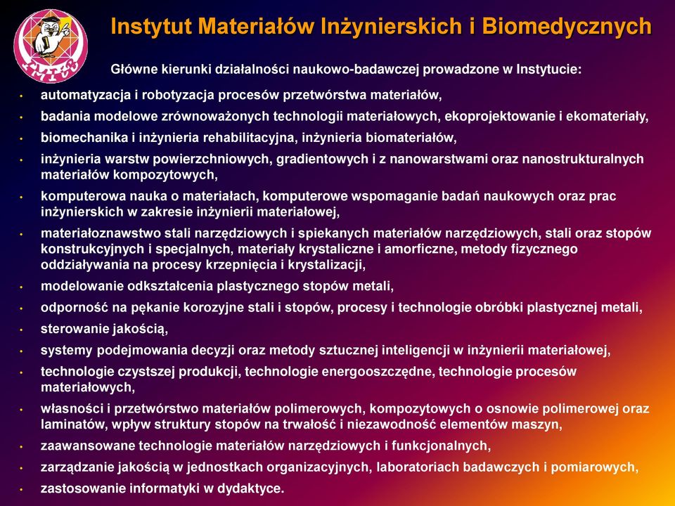 kompozytowych, komputerowa nauka o materiałach, komputerowe wspomaganie badań naukowych oraz prac inżynierskich w zakresie inżynierii materiałowej, materiałoznawstwo stali narzędziowych i spiekanych