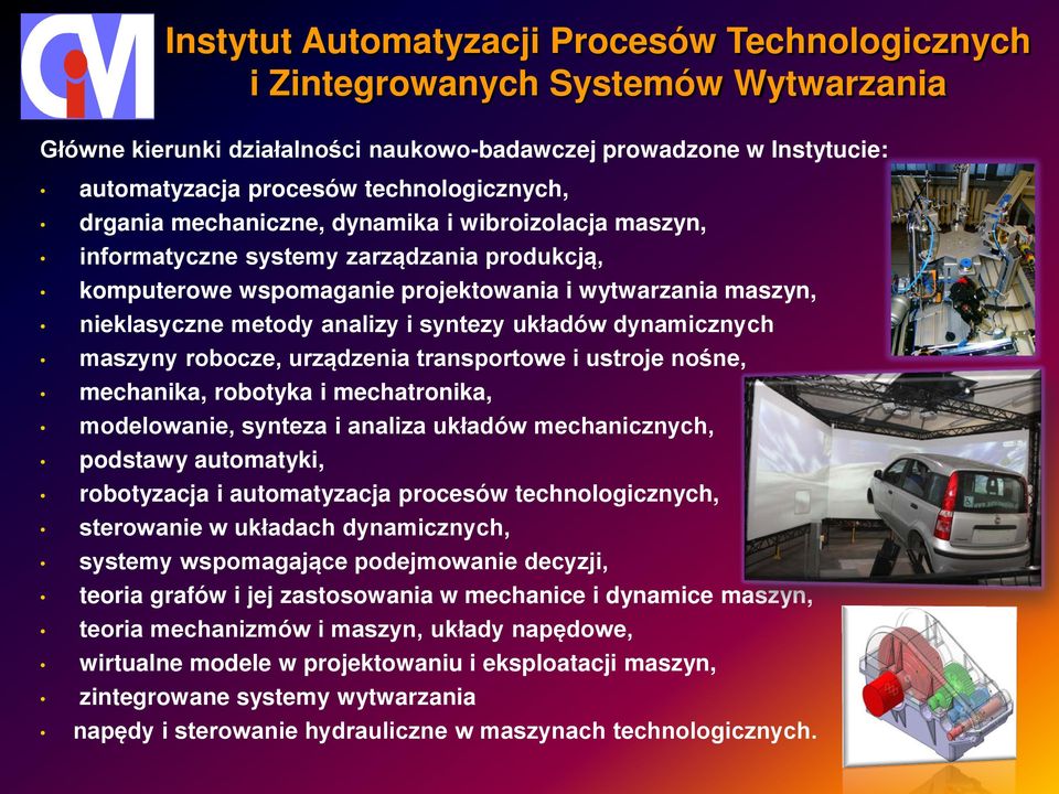 układów dynamicznych maszyny robocze, urządzenia transportowe i ustroje nośne, mechanika, robotyka i mechatronika, modelowanie, synteza i analiza układów mechanicznych, podstawy automatyki,