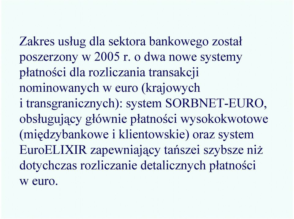 transgranicznych): system SORBNET-EURO, obsługujący głównie płatności wysokokwotowe
