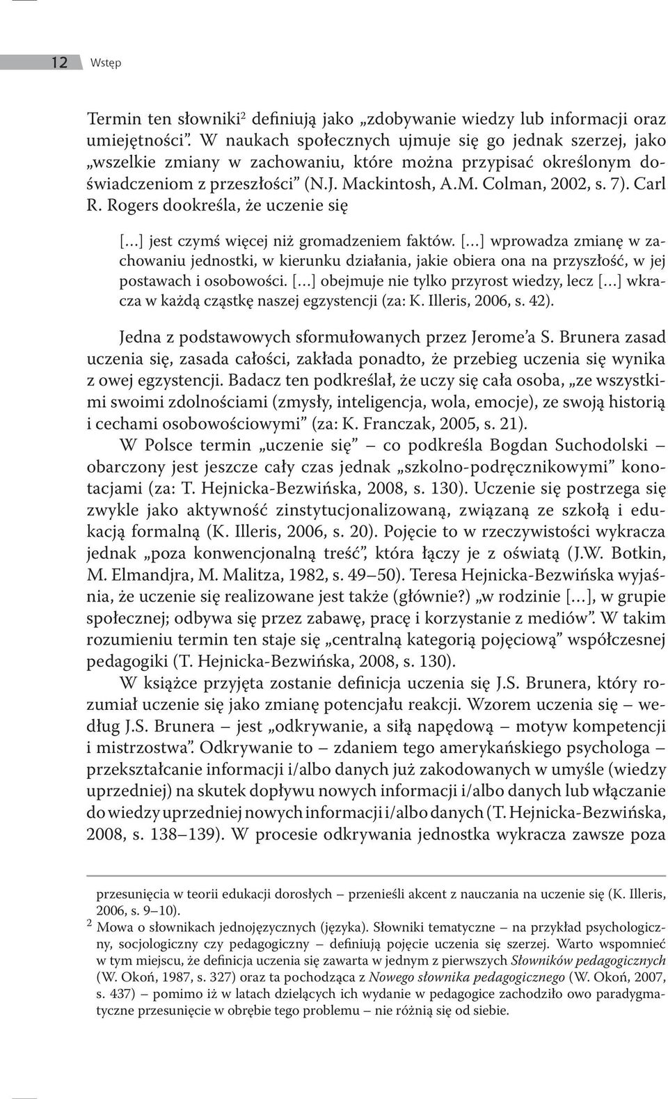 Rogers dookreśla, że uczenie się [ ] jest czymś więcej niż gromadzeniem faktów.