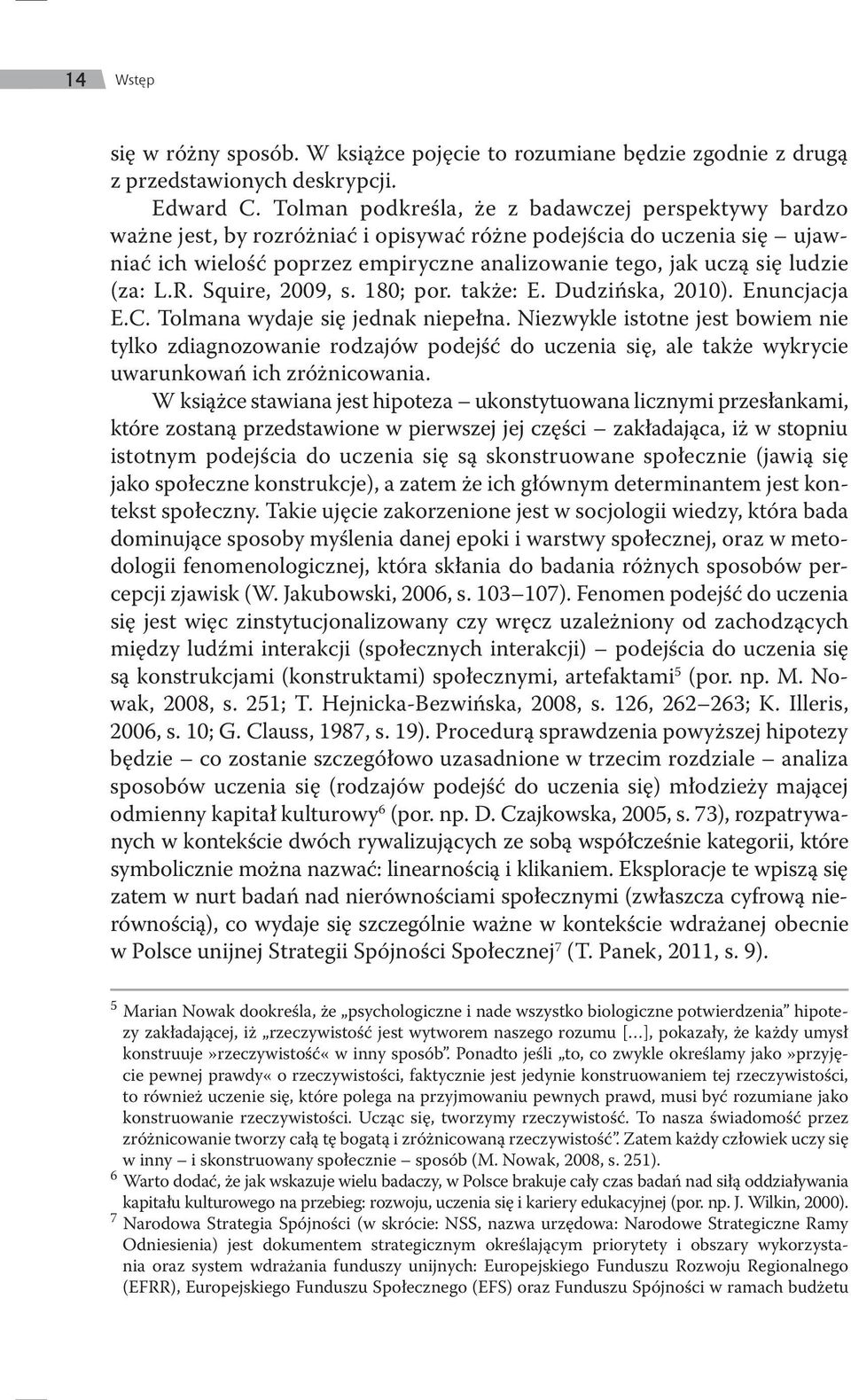 (za: L.R. Squire, 2009, s. 180; por. także: E. Dudzińska, 2010). Enuncjacja E.C. Tolmana wydaje się jednak niepełna.