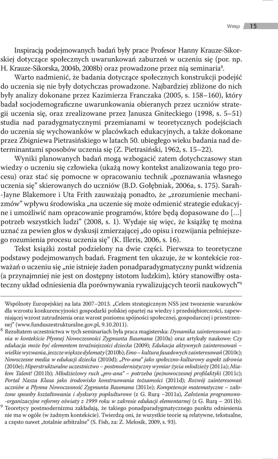 Najbardziej zbliżone do nich były analizy dokonane przez Kazimierza Franczaka (2005, s.