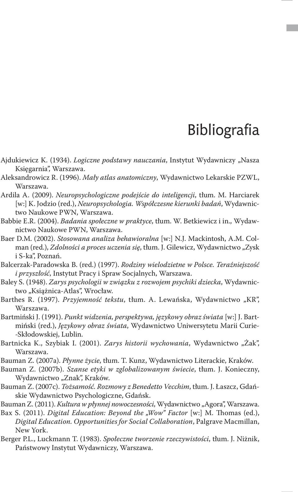 Badania społeczne w praktyce, tłum. W. Betkiewicz i in., Wydawnictwo Naukowe PWN, Baer D.M. (2002). Stosowana analiza behawioralna [w:] N.J. Mackintosh, A.M. Colman (red.