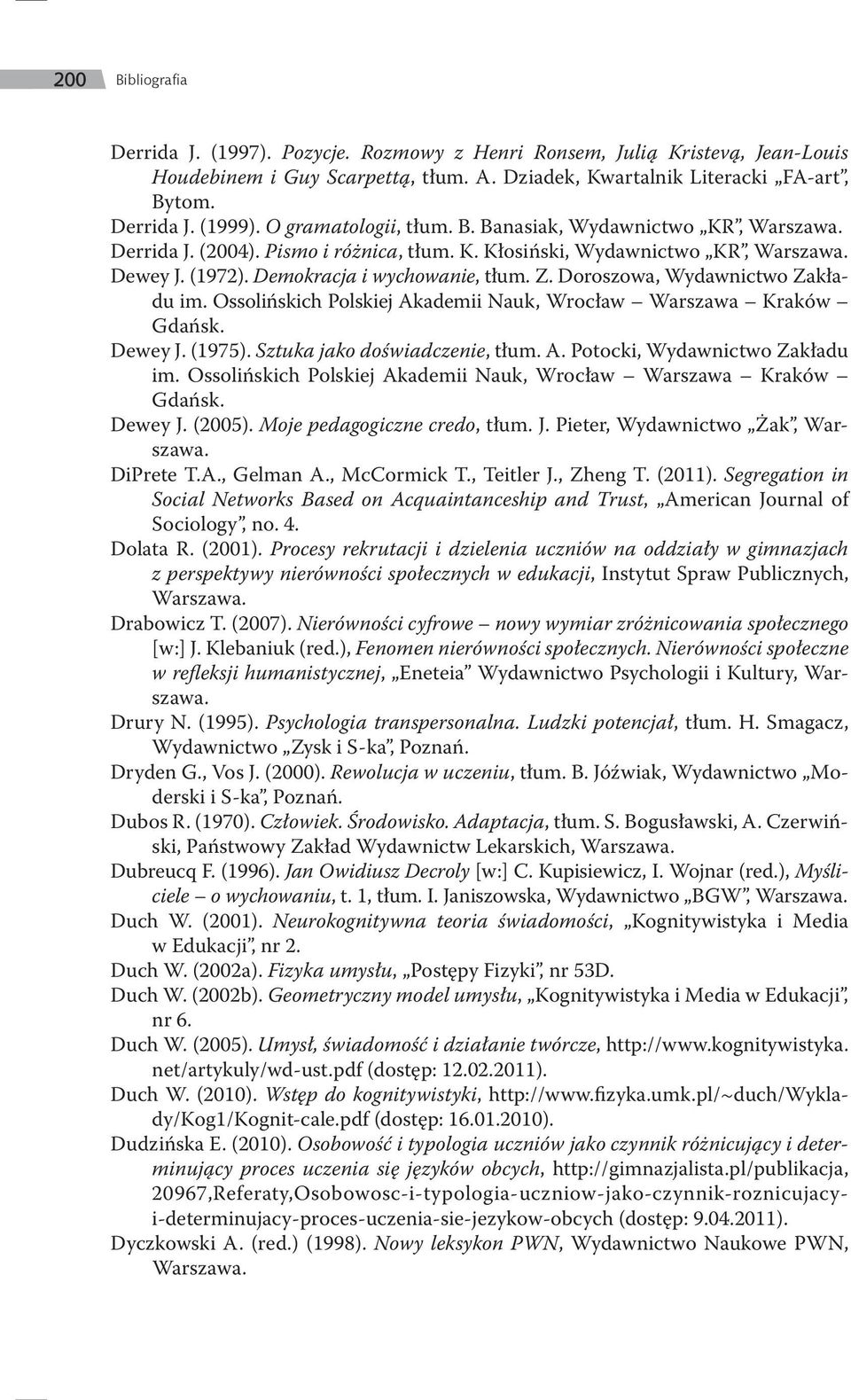 Doroszowa, Wydawnictwo Zakładu im. Ossolińskich Polskiej Akademii Nauk, Wrocław Warszawa Kraków Gdańsk. Dewey J. (1975). Sztuka jako doświadczenie, tłum. A. Potocki, Wydawnictwo Zakładu im.