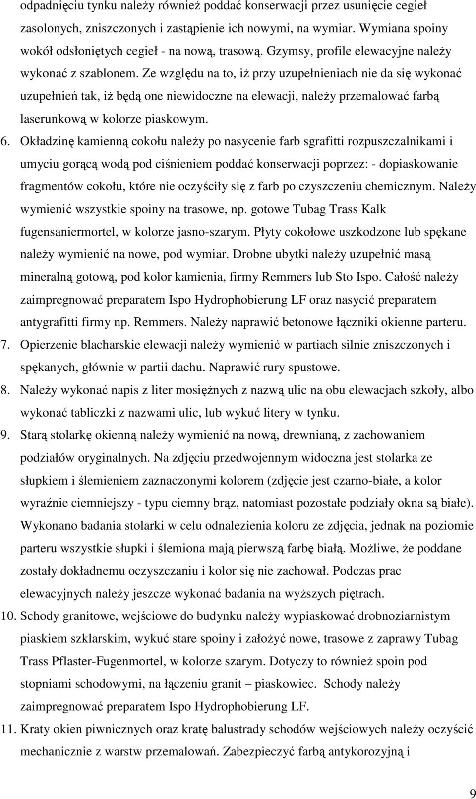 Ze względu na to, iŝ przy uzupełnieniach nie da się wykonać uzupełnień tak, iŝ będą one niewidoczne na elewacji, naleŝy przemalować farbą laserunkową w kolorze piaskowym. 6.