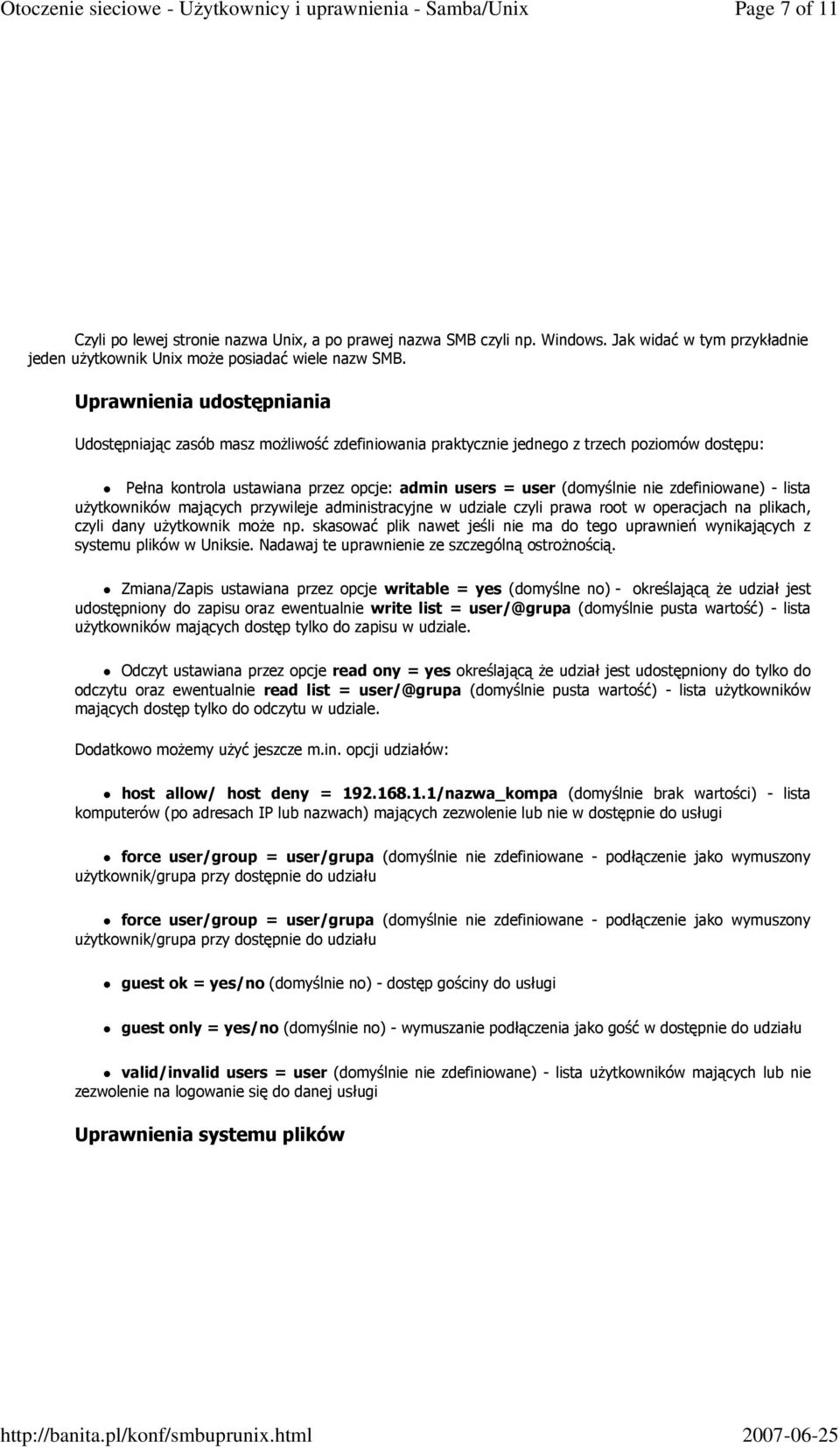 zdefiniowane) - lista uŝytkowników mających przywileje administracyjne w udziale czyli prawa root w operacjach na plikach, czyli dany uŝytkownik moŝe np.