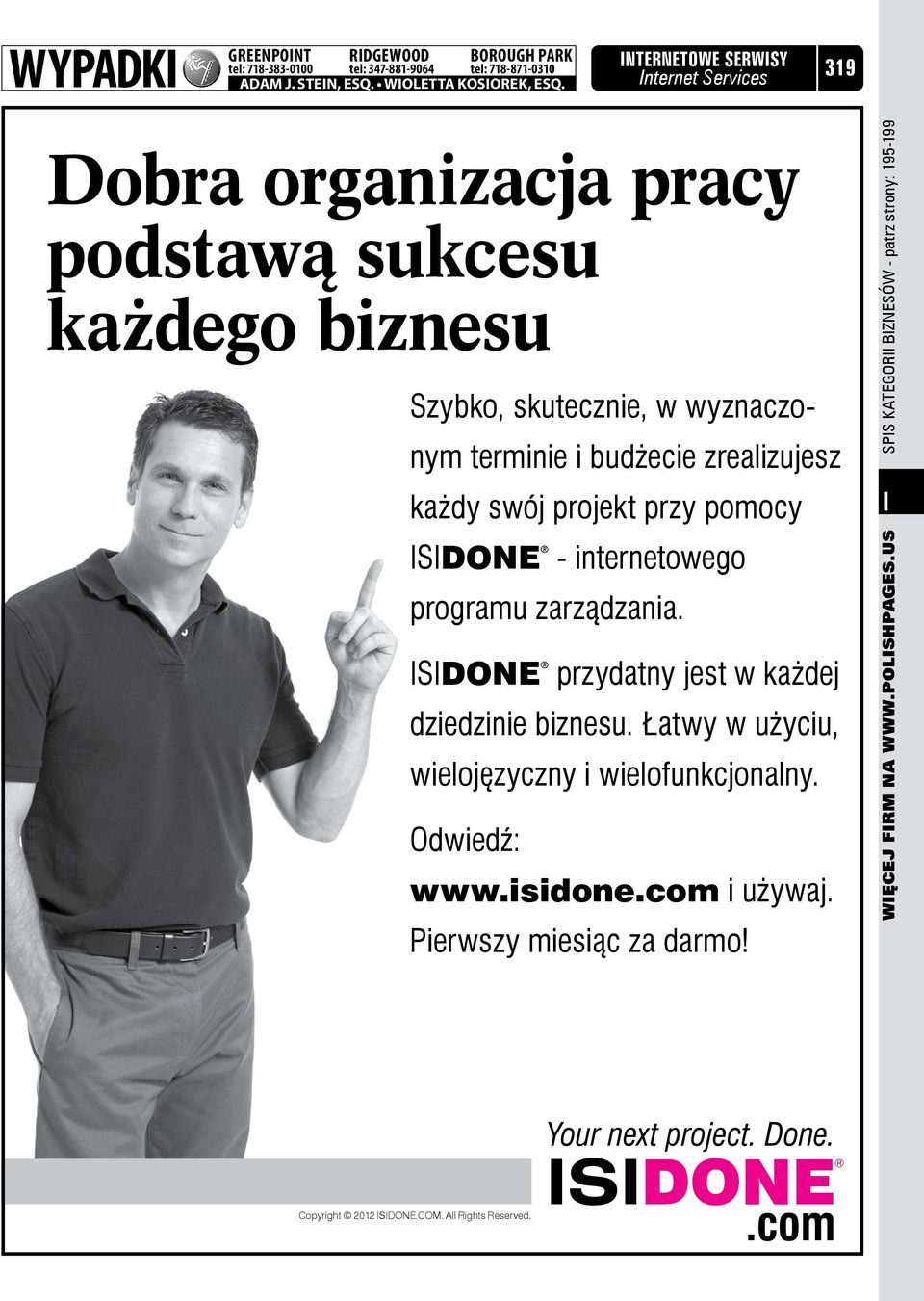 pomocy ISIDONE - internetowego programu zarządzania. ISIDONE przydatny jest w każdej dziedzinie biznesu. Łatwy w użyciu, wielojęzyczny i wielofunkcjonalny. Odwiedź: www.