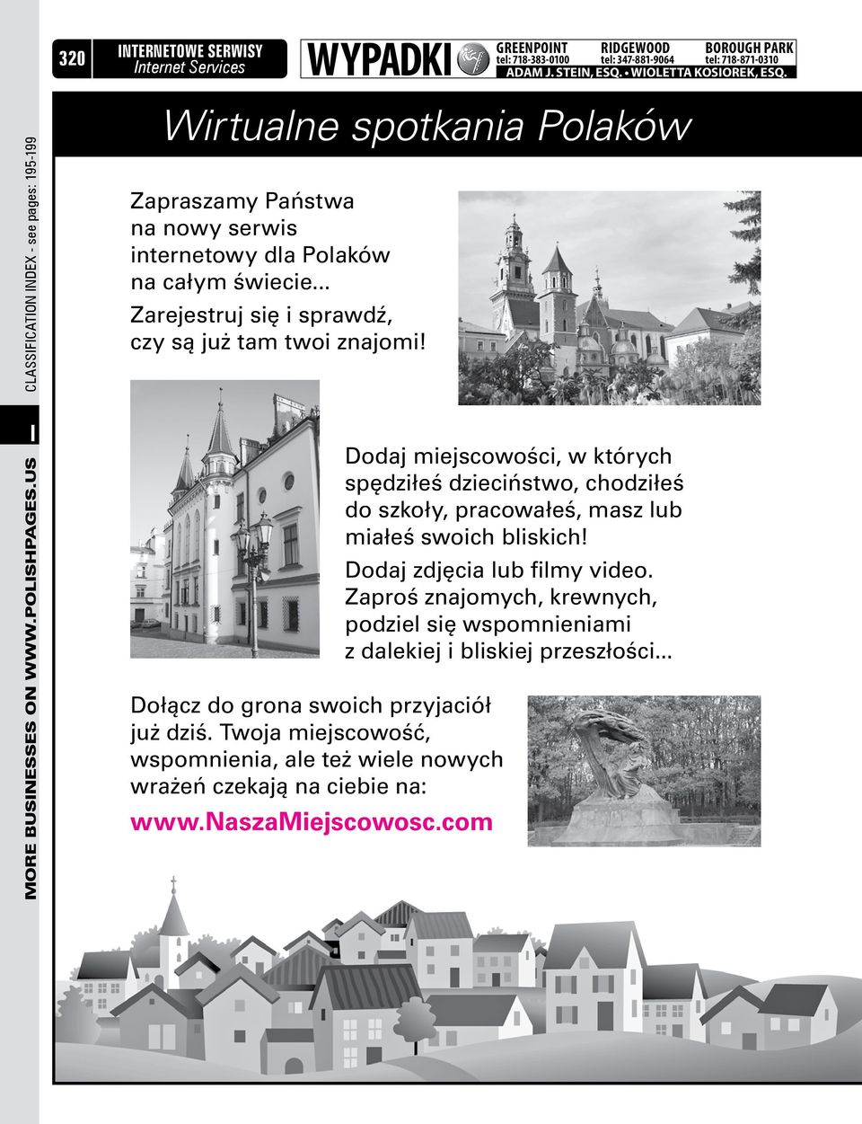 .. Zarejestruj się i sprawdź, czy są już tam twoi znajomi! GREENPOINT RIDGEWOOD BOROUGH PARK tel: 718-383-0100 tel: 347-881-9064 tel: 718-871-0310 Adam J. Stein, Esq. Wioletta Kosiorek, Esq.