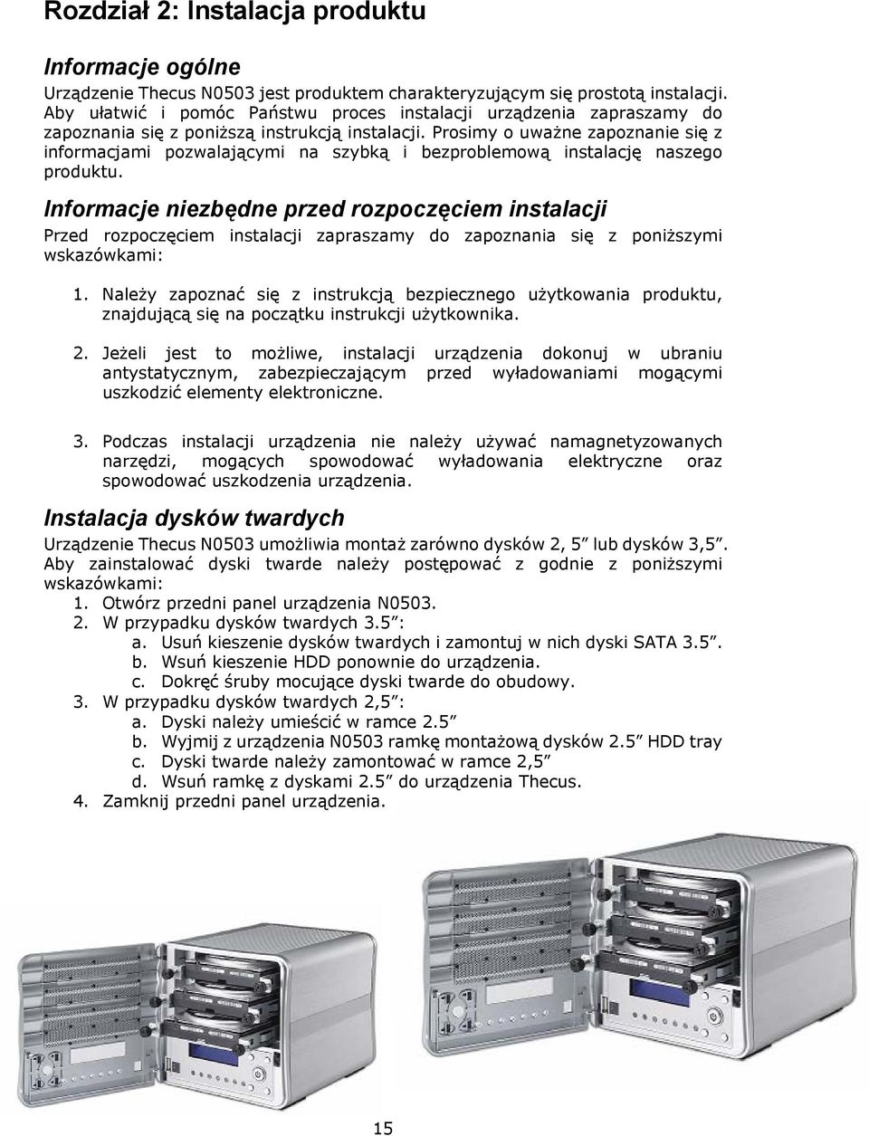 Prosimy o uważne zapoznanie się z informacjami pozwalającymi na szybką i bezproblemową instalację naszego produktu.