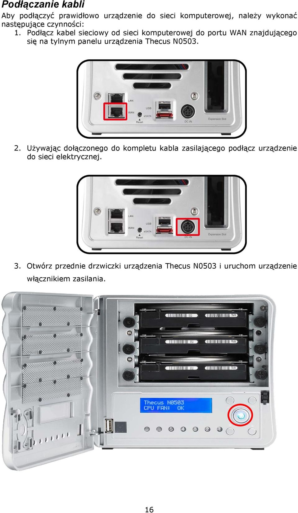 Podłącz kabel sieciowy od sieci komputerowej do portu WAN znajdującego się na tylnym panelu urządzenia