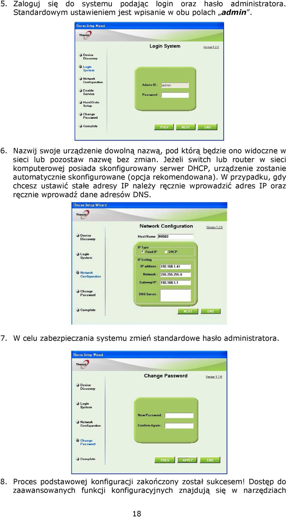 Jeżeli switch lub router w sieci komputerowej posiada skonfigurowany serwer DHCP, urządzenie zostanie automatycznie skonfigurowane (opcja rekomendowana).