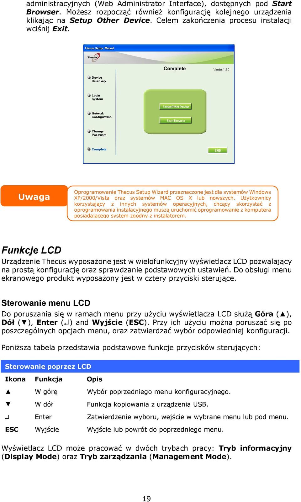 Użytkownicy korzystający z innych systemów operacyjnych, chcący skorzystać z oprogramowania instalacyjnego muszą uruchomić oprogramowanie z komputera posiadającego system zgodny z instalatorem.