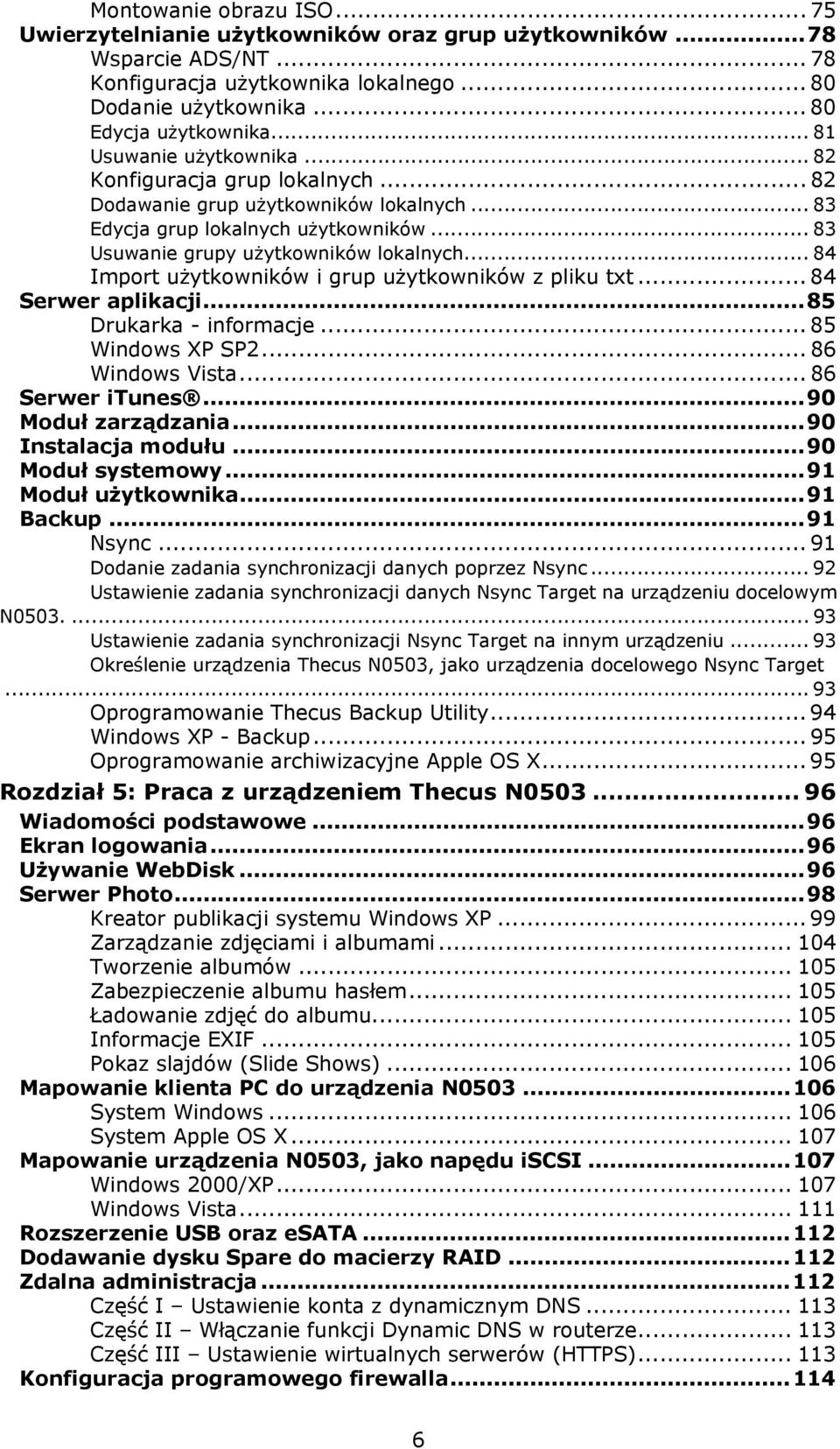 .. 84 Import użytkowników i grup użytkowników z pliku txt... 84 Serwer aplikacji...85 Drukarka - informacje... 85 Windows XP SP2... 86 Windows Vista... 86 Serwer itunes...90 Moduł zarządzania.