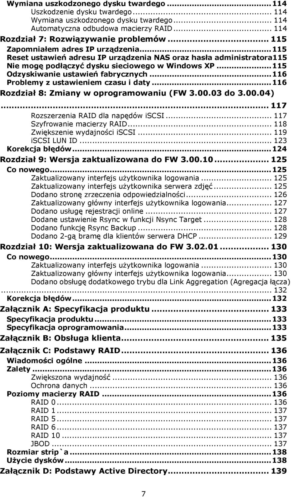 ..115 Odzyskiwanie ustawień fabrycznych...116 Problemy z ustawieniem czasu i daty...116 Rozdział 8: Zmiany w oprogramowaniu (FW 3.00.03 do 3.00.04)... 117 Rozszerzenia RAID dla napędów iscsi.