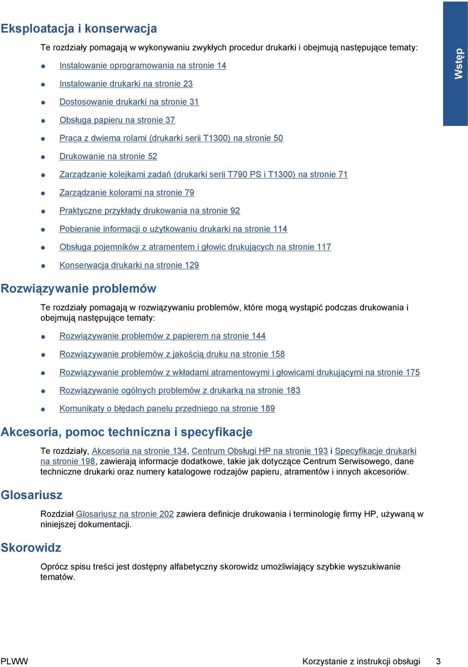 T790 PS i T1300) na stronie 71 Zarządzanie kolorami na stronie 79 Praktyczne przykłady drukowania na stronie 92 Pobieranie informacji o użytkowaniu drukarki na stronie 114 Obsługa pojemników z