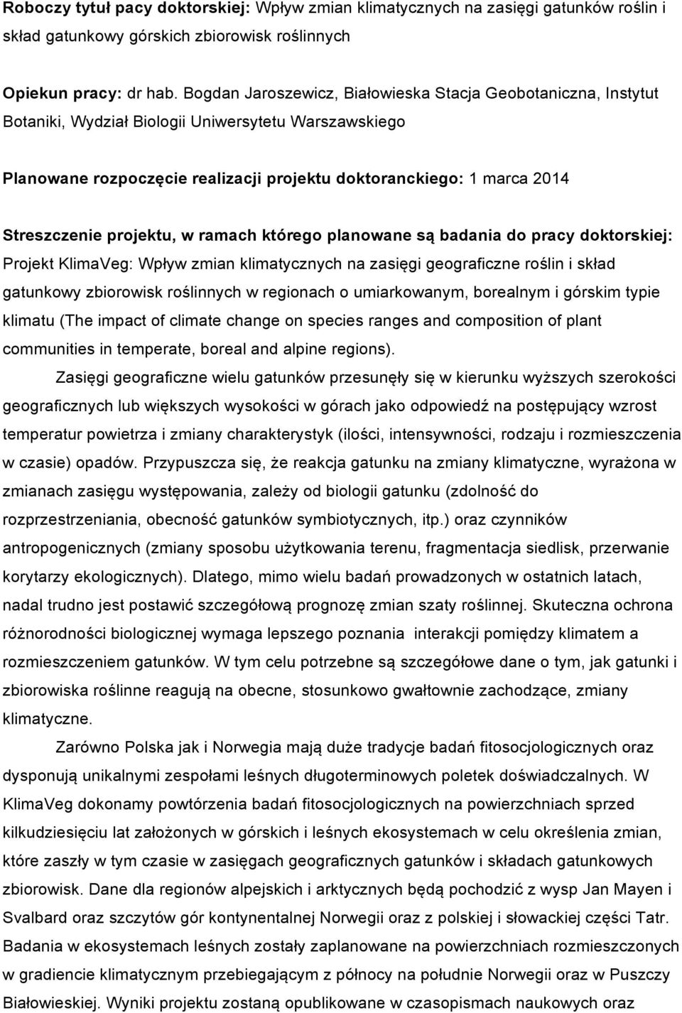 Streszczenie projektu, w ramach którego planowane są badania do pracy doktorskiej: Projekt KlimaVeg: Wpływ zmian klimatycznych na zasięgi geograficzne roślin i skład gatunkowy zbiorowisk roślinnych w