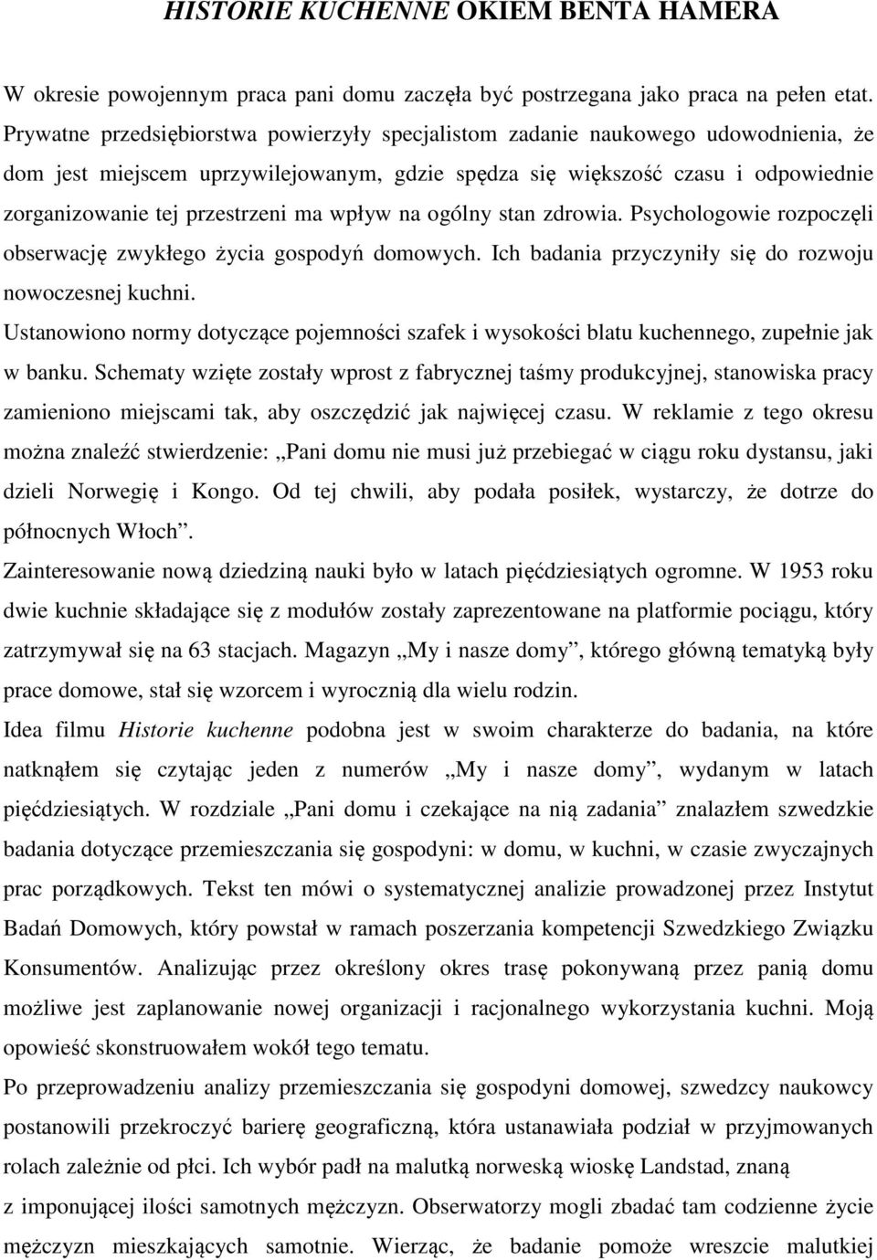 ma wpływ na ogólny stan zdrowia. Psychologowie rozpoczęli obserwację zwykłego życia gospodyń domowych. Ich badania przyczyniły się do rozwoju nowoczesnej kuchni.