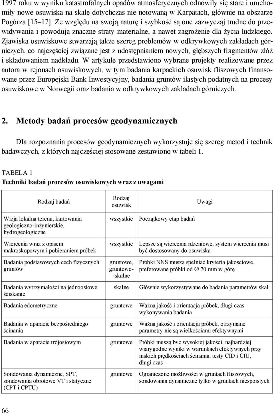 Zjawiska osuwiskowe stwarzają także szereg problemów w odkrywkowych zakładach górniczych, co najczęściej związane jest z udostępnianiem nowych, głębszych fragmentów złóż i składowaniem nadkładu.