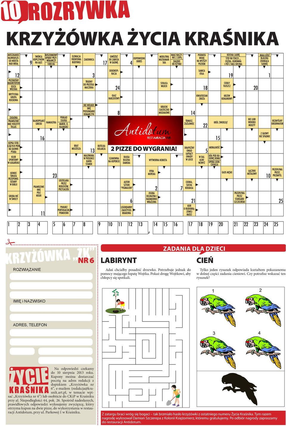 Imię i Nazwisko Adres, telefon Na odpowiedzi czekamy do 10 sierpnia 2013 roku. Kupony można dostarczać pocztą na adres redakcji z dopiskiem Krzyżówka nr 6, e-mailem (redakcja@krasnik.art.