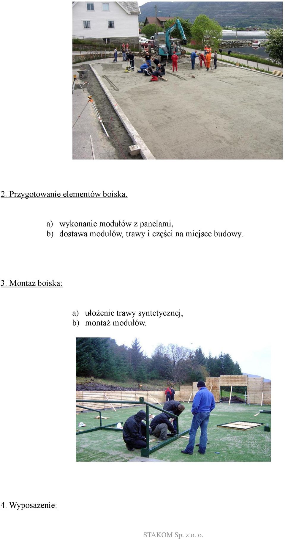 modułów, trawy i części na miejsce budowy. 3.