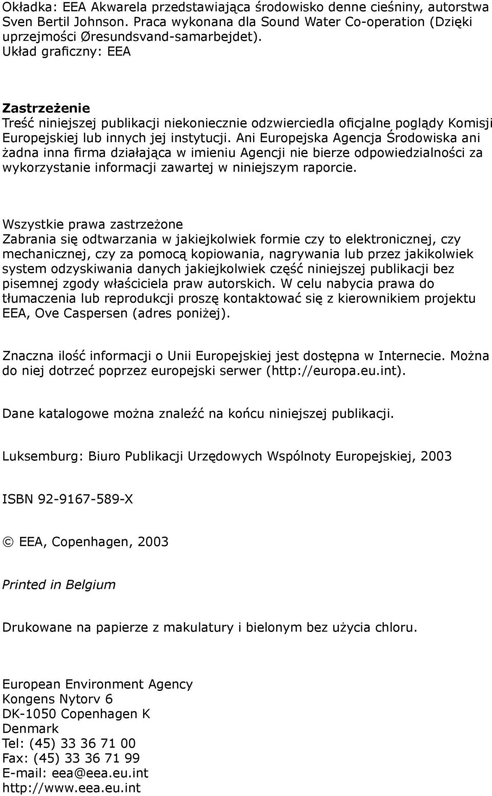 Ani Europejska Agencja Środowiska ani żadna inna firma działająca w imieniu Agencji nie bierze odpowiedzialności za wykorzystanie informacji zawartej w niniejszym raporcie.