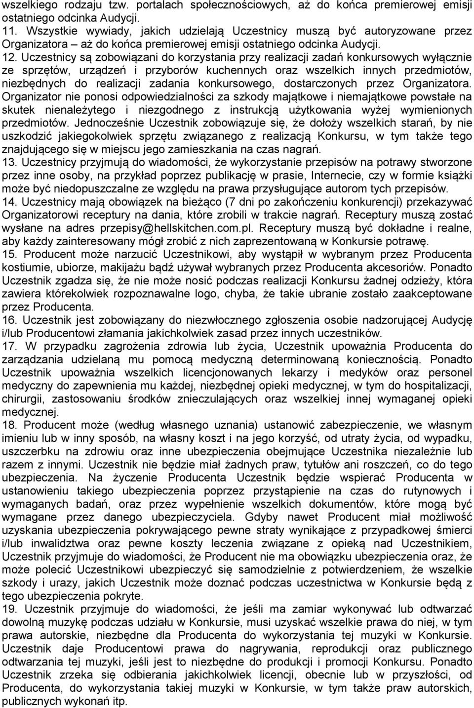 Uczestnicy są zobowiązani do korzystania przy realizacji zadań konkursowych wyłącznie ze sprzętów, urządzeń i przyborów kuchennych oraz wszelkich innych przedmiotów, niezbędnych do realizacji zadania