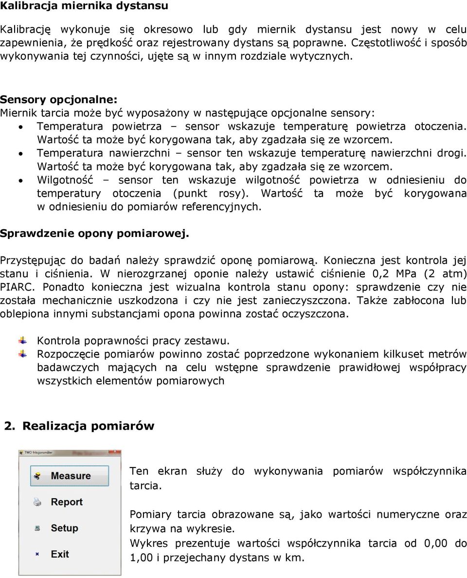 Sensory opcjonalne: Miernik tarcia może być wyposażony w następujące opcjonalne sensory: Temperatura powietrza sensor wskazuje temperaturę powietrza otoczenia.