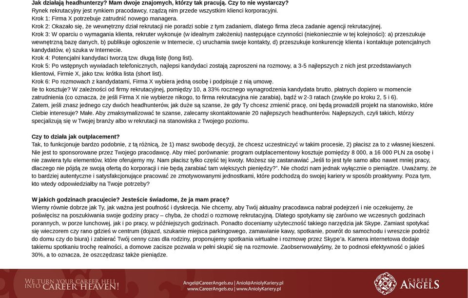 Krok 3: W oparciu o wymagania klienta, rekruter wykonuje (w idealnym założeniu) następujące czynności (niekoniecznie w tej kolejności): a) przeszukuje wewnętrzną bazę danych, b) publikuje ogłoszenie