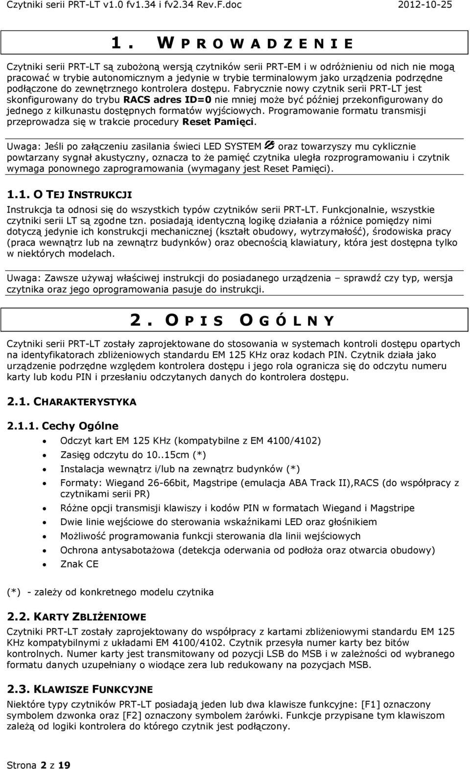 Fabrycznie nowy czytnik serii PRT-LT jest skonfigurowany do trybu RACS adres ID=0 nie mniej może być później przekonfigurowany do jednego z kilkunastu dostępnych formatów wyjściowych.