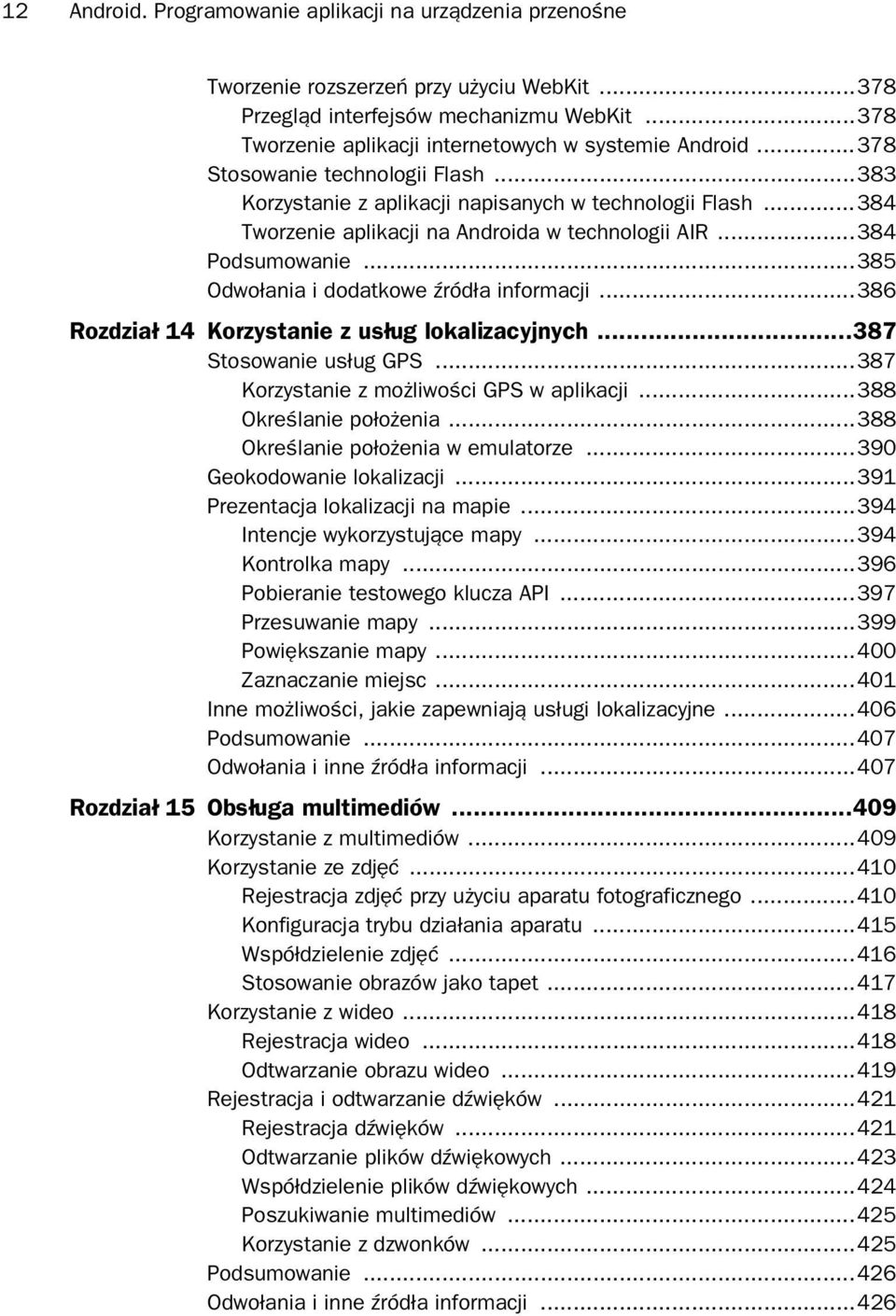 ..384 Tworzenie aplikacji na Androida w technologii AIR...384 Podsumowanie...385 Odwo ania i dodatkowe ród a informacji...386 Rozdzia 14 Korzystanie z us ug lokalizacyjnych...387 Stosowanie us ug GPS.