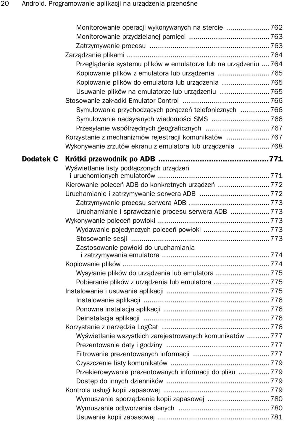 ..765 Usuwanie plików na emulatorze lub urz dzeniu...765 Stosowanie zak adki Emulator Control...766 Symulowanie przychodz cych po cze telefonicznych...766 Symulowanie nadsy anych wiadomo ci SMS.