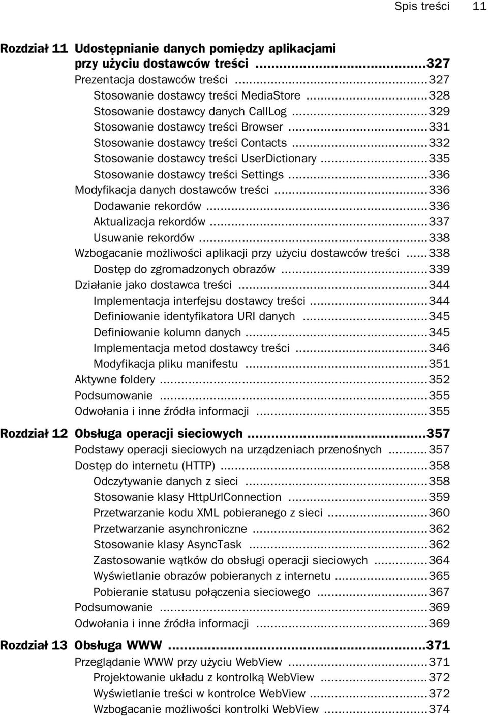 ..335 Stosowanie dostawcy tre ci Settings...336 Modyfikacja danych dostawców tre ci...336 Dodawanie rekordów...336 Aktualizacja rekordów...337 Usuwanie rekordów.