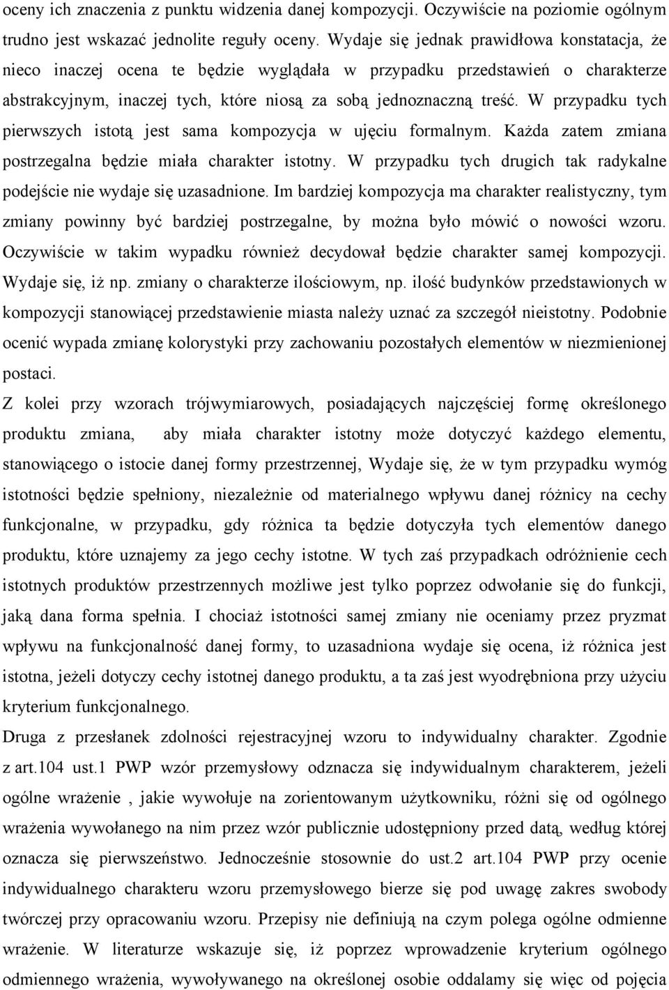 W przypadku tych pierwszych istotą jest sama kompozycja w ujęciu formalnym. Każda zatem zmiana postrzegalna będzie miała charakter istotny.