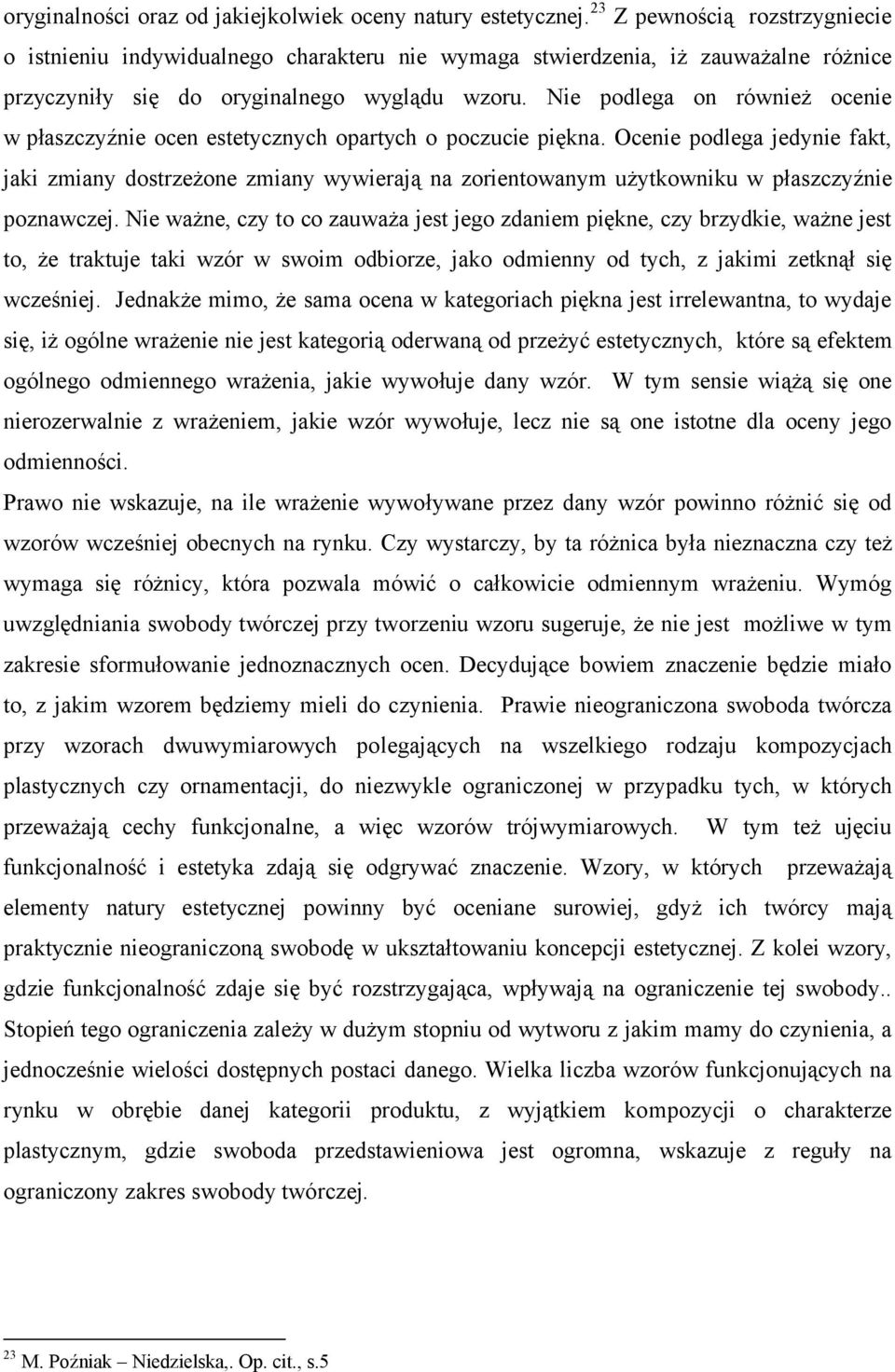 Nie podlega on również ocenie w płaszczyźnie ocen estetycznych opartych o poczucie piękna.